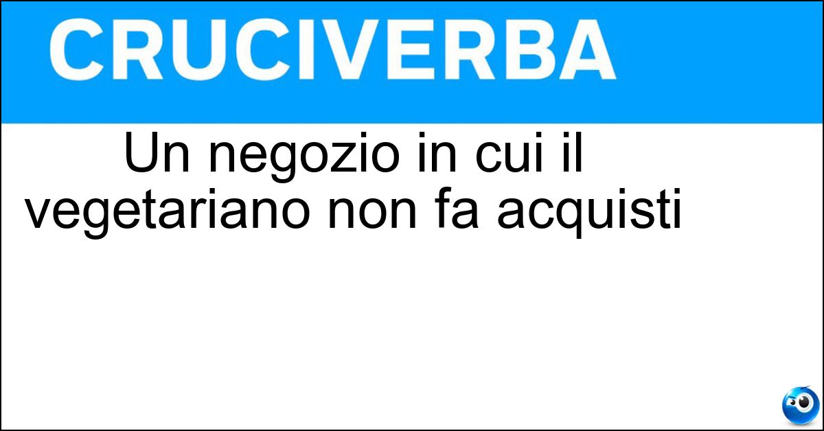 Un negozio in cui il vegetariano non fa acquisti Soluzione Un negozio in cui il vegetariano non fa acquisti - Macelleria