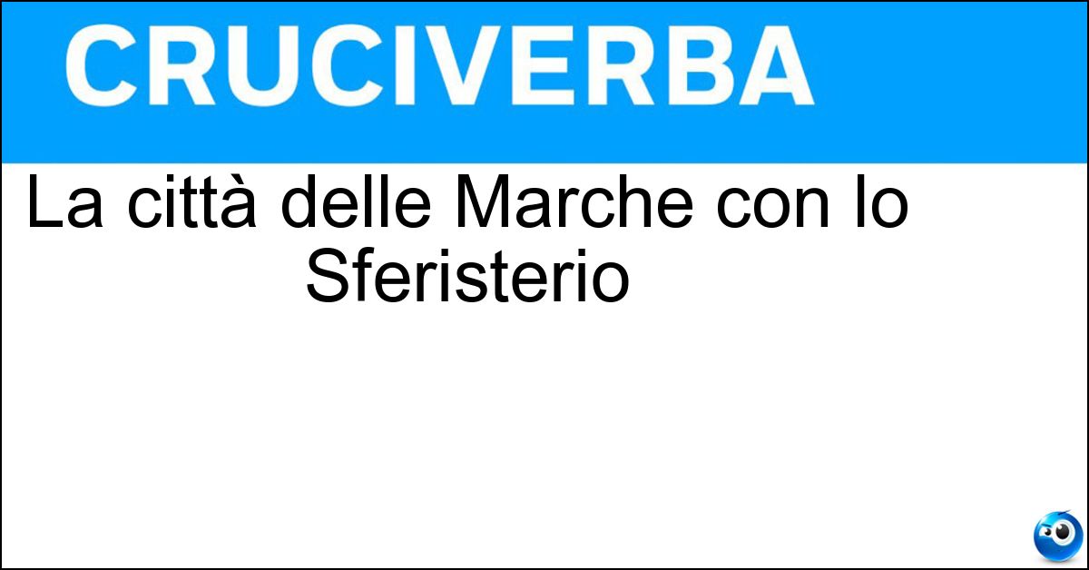 La città delle Marche con lo Sferisterio Soluzione La città delle Marche con lo Sferisterio - Macerata