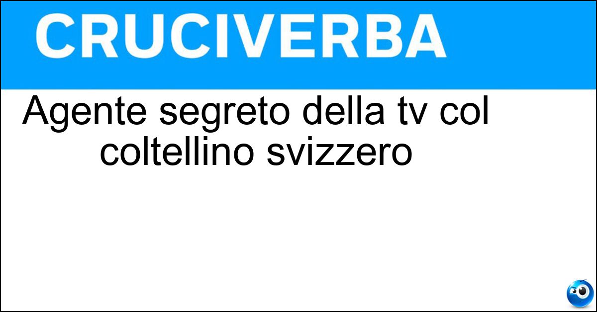 Agente segreto della tv col coltellino svizzero Soluzione Agente segreto della tv col coltellino svizzero - Macgyver