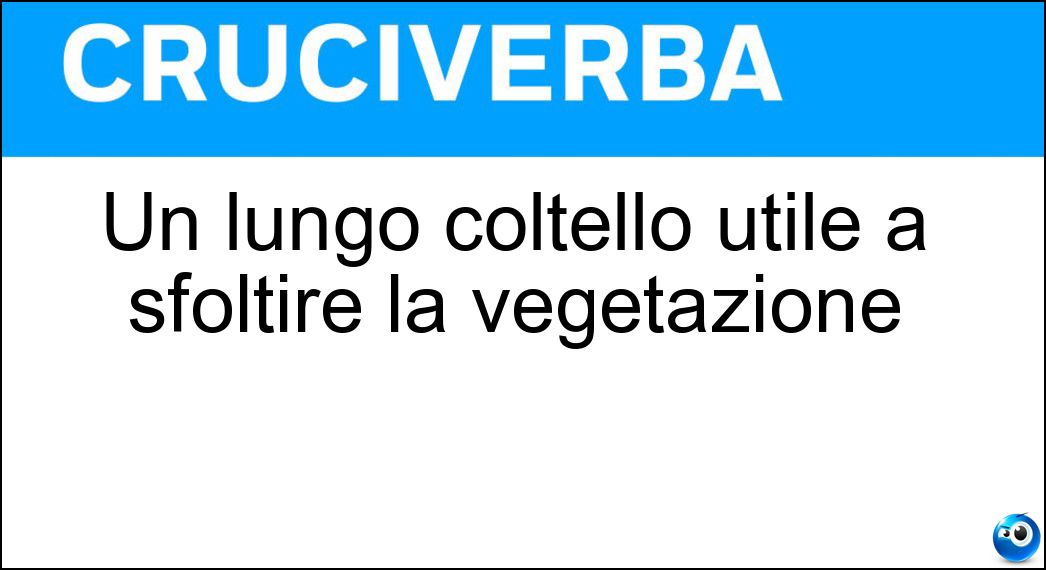 Un lungo coltello utile a sfoltire la vegetazione