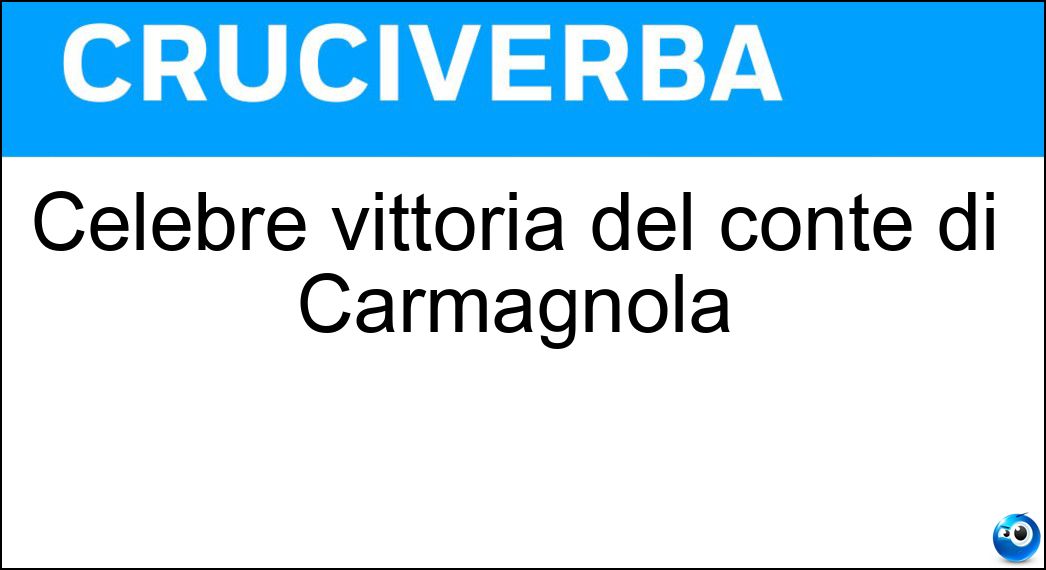 Celebre vittoria del conte di Carmagnola Soluzione Cruciverba: Celebre vittoria del conte di Carmagnola - Risposta Maclodio