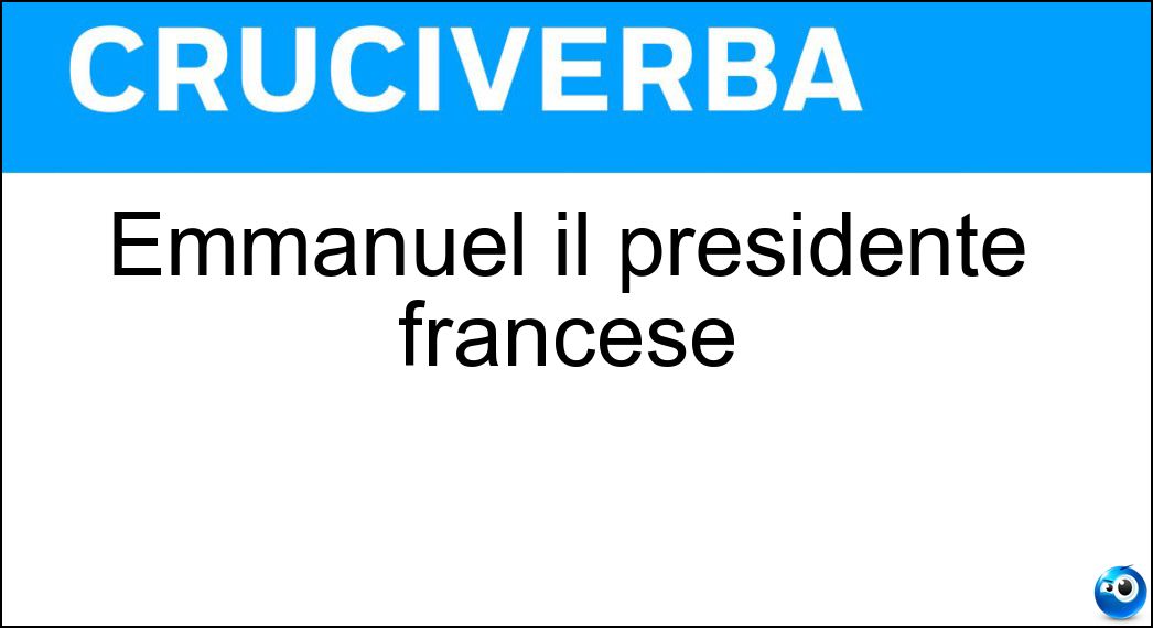 Emmanuel il presidente francese Soluzione Cruciverba: Emmanuel il presidente francese - Risposta Macron