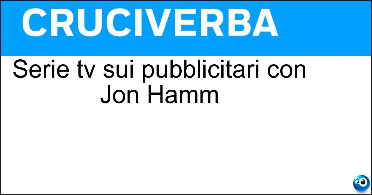 Serie tv sui pubblicitari con Jon Hamm Soluzione Serie tv sui pubblicitari con Jon Hamm - Mad Men