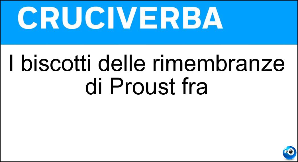 I biscotti delle rimembranze di Proust fra Soluzione I biscotti delle rimembranze di Proust fra - Madeleine