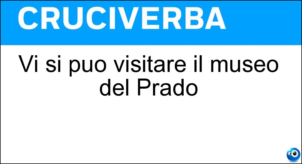 Vi si può visitare il museo del Prado Soluzione Cruciverba: Vi si può visitare il museo del Prado - Risposta Madrid