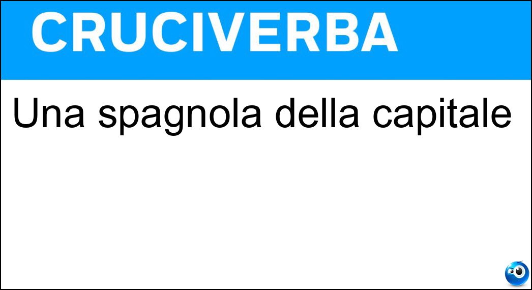 Una spagnola della capitale Soluzione Una spagnola della capitale - Madrilena