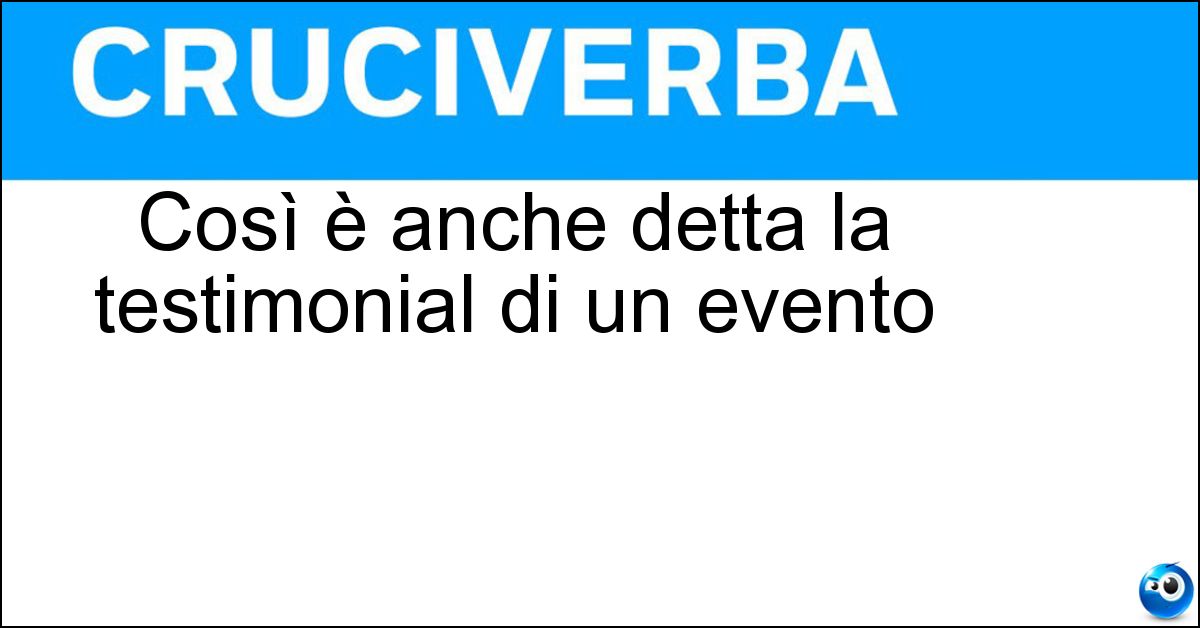 Soluzione Così è anche detta la testimonial di un evento - Madrina