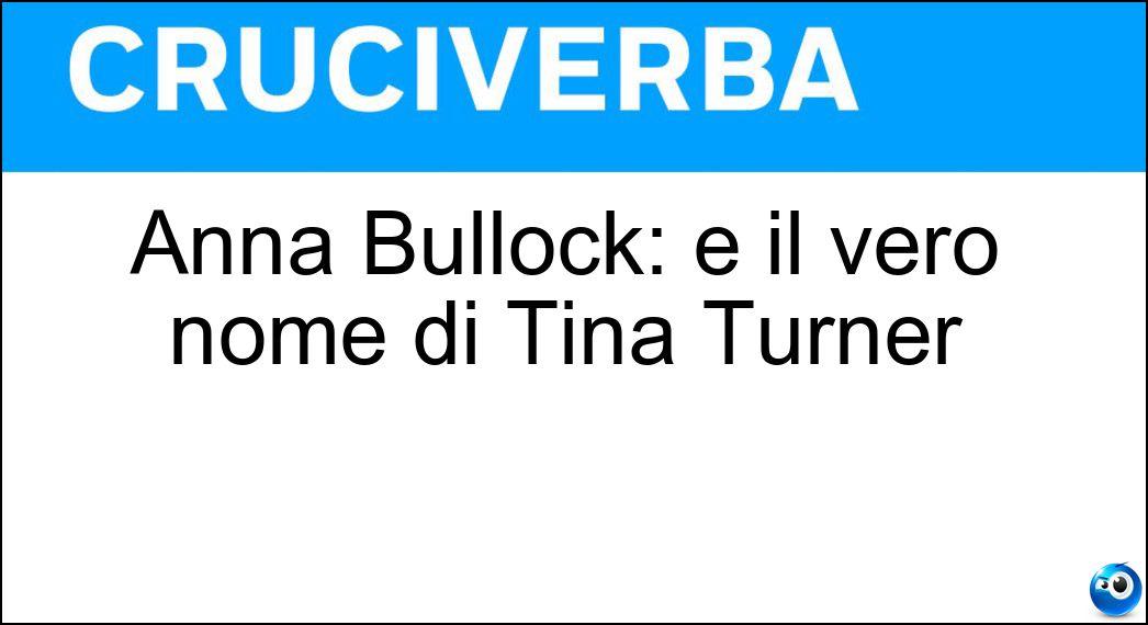 Anna Bullock: è il vero nome di Tina Turner Soluzione Cruciverba: Anna Bullock: è il vero nome di Tina Turner - Risposta Mae