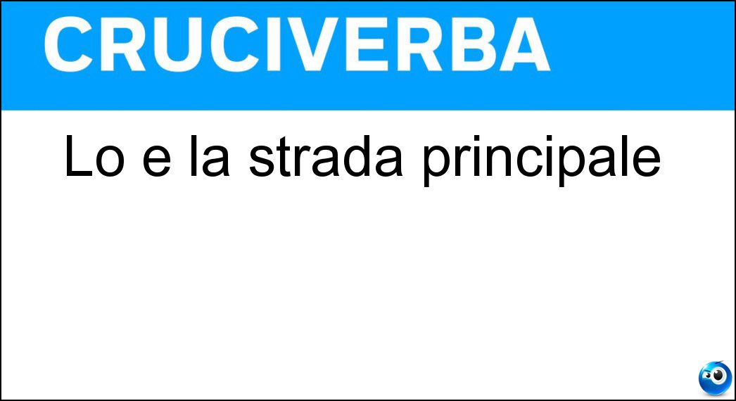 Lo è la strada principale Soluzione Lo è la strada principale - Maestra