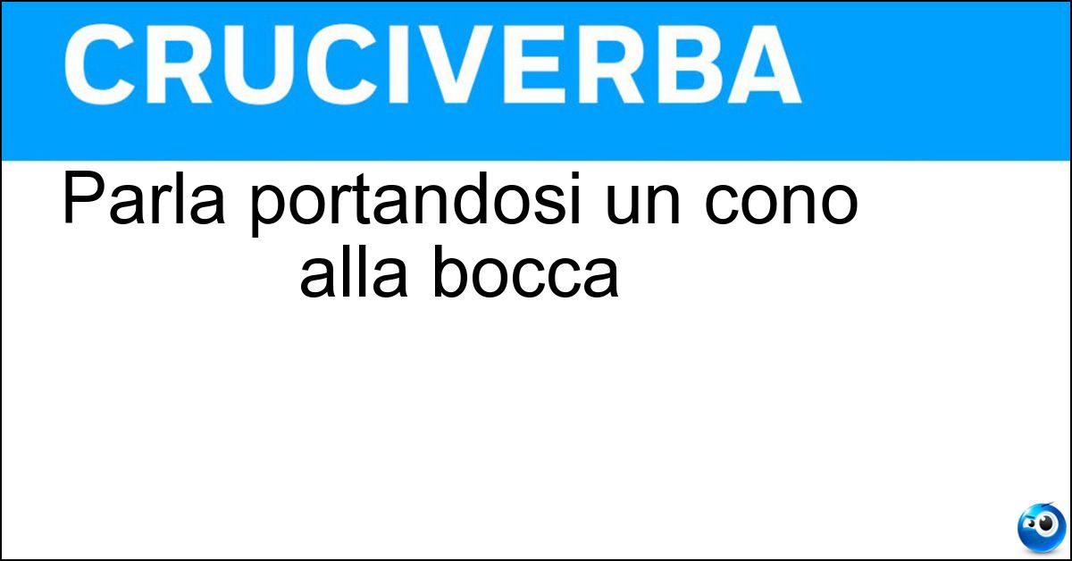 Parla portandosi un cono alla bocca Soluzione Parla portandosi un cono alla bocca - Magafonista