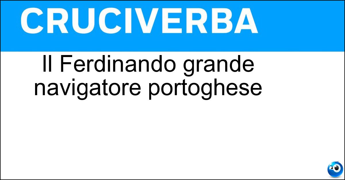 Soluzione Il Ferdinando grande navigatore portoghese - Magellano