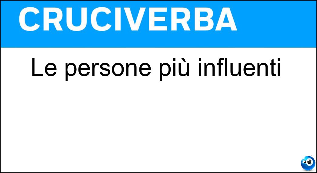 Le persone più influenti Soluzione Cruciverba: Le persone più influenti - Risposta Maggiorenti