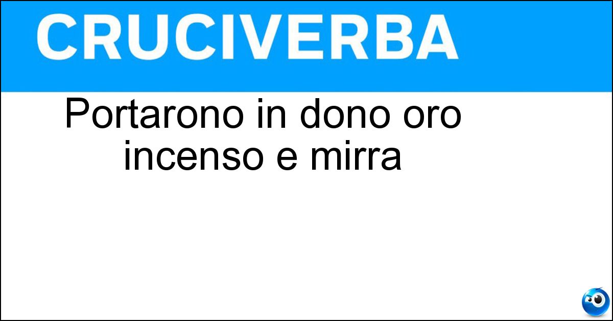 Portarono in dono oro incenso e mirra Portarono in dono oro incenso e mirra