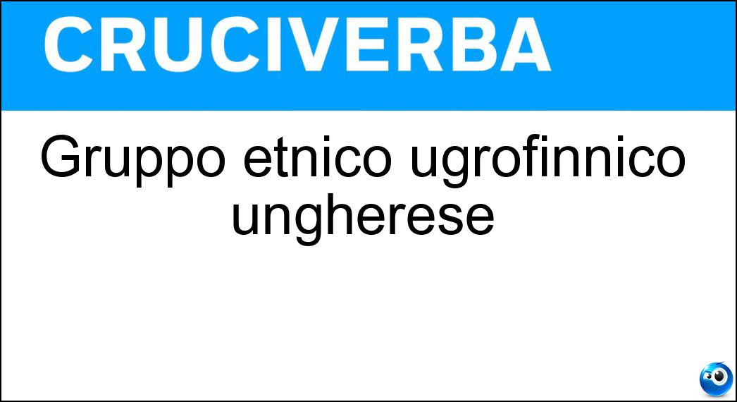 Gruppo etnico ugrofinnico ungherese Soluzione Gruppo etnico ugrofinnico ungherese - Magiaro