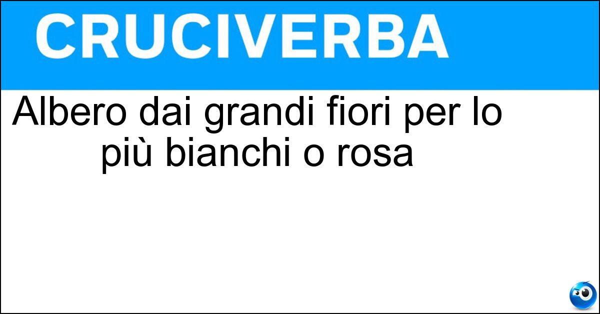 Soluzione Albero dai grandi fiori per lo più bianchi o rosa - Magnolia