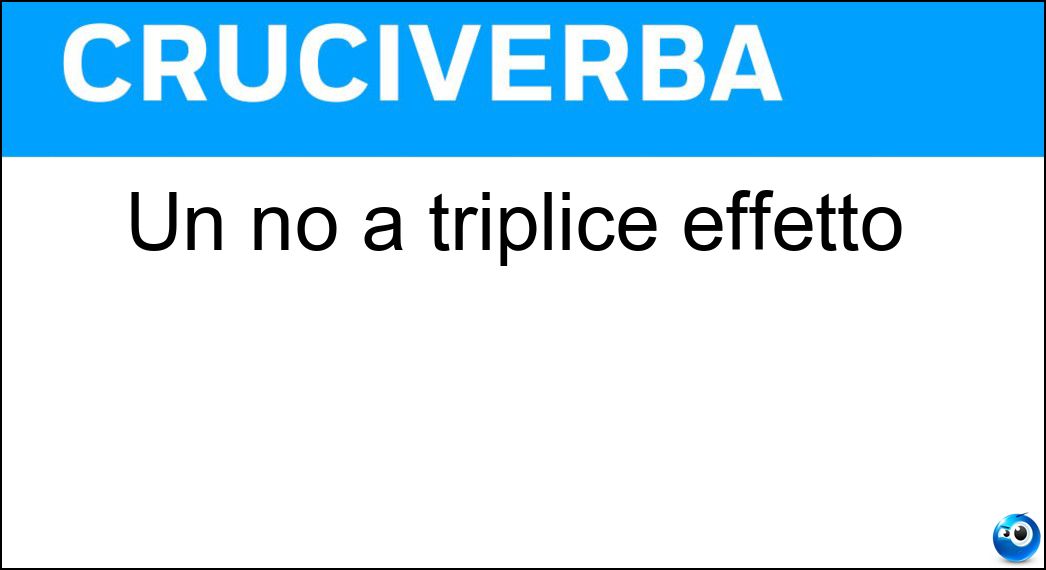 Un no a triplice effetto Soluzione Un no a triplice effetto - Mai