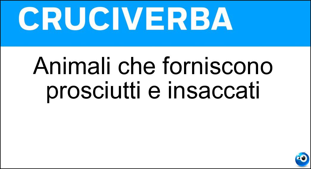 Animali che forniscono prosciutti e insaccati Soluzione Cruciverba: Animali che forniscono prosciutti e insaccati - Risposta Maiali