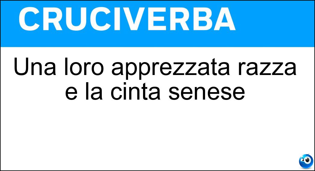 Una loro apprezzata razza è la cinta senese Soluzione Una loro apprezzata razza è la cinta senese - Maiali