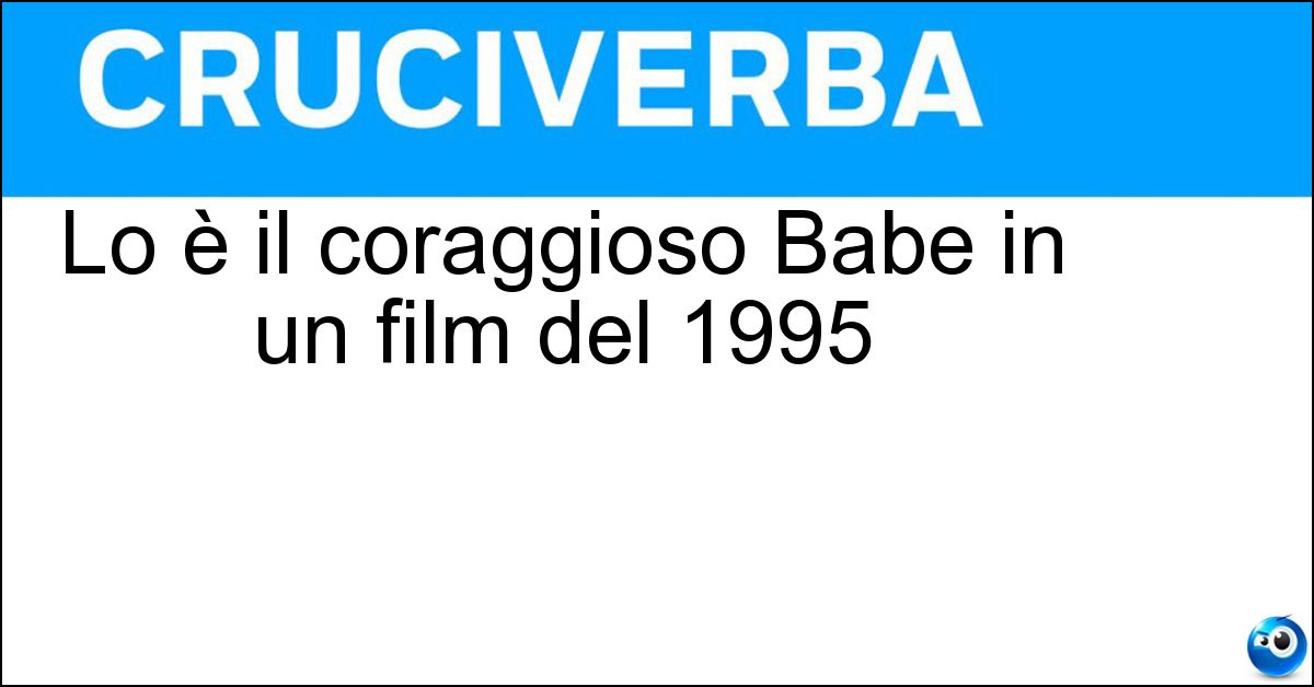 Soluzione Lo è il coraggioso Babe in un film del 1995 - Maialino