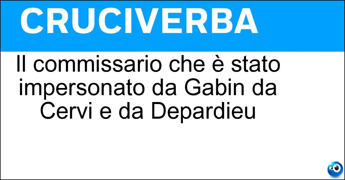 Il commissario che è stato impersonato da Gabin da Cervi e da Depardieu Soluzione Il commissario che è stato impersonato da Gabin da Cervi e da Depardieu - Maigret