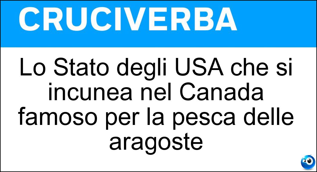 Lo Stato degli USA che si incunea nel Canada famoso per la pesca delle aragoste