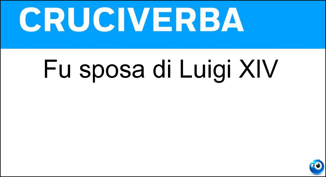 Fu sposa di Luigi XIV