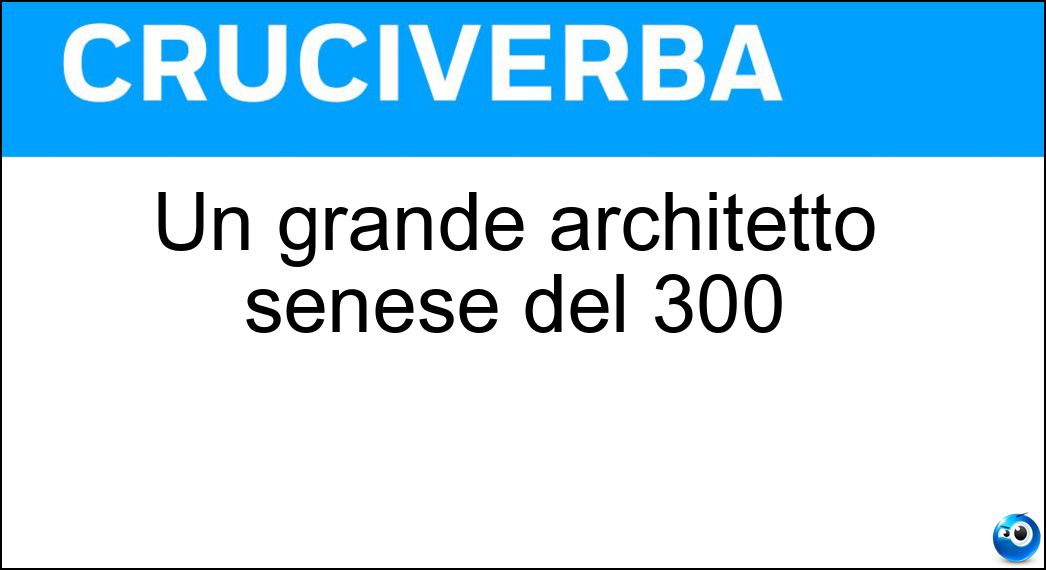 Un grande architetto senese del 300 Soluzione Un grande architetto senese del 300 - Maitani