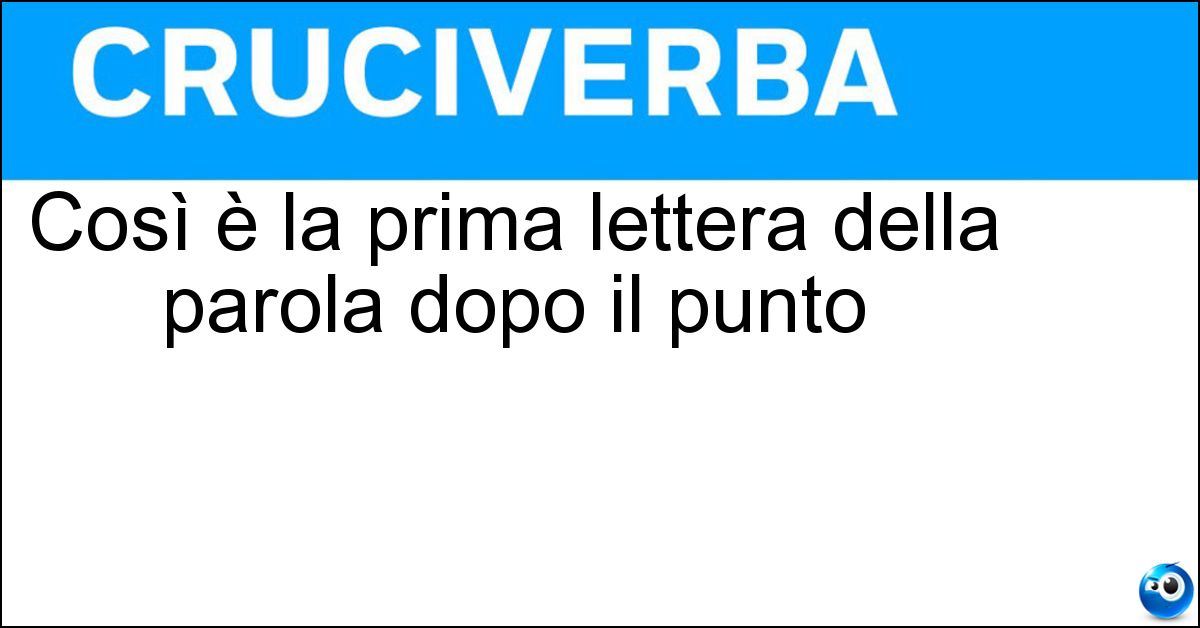 Soluzione Così è la prima lettera della parola dopo il punto - Maiuscola
