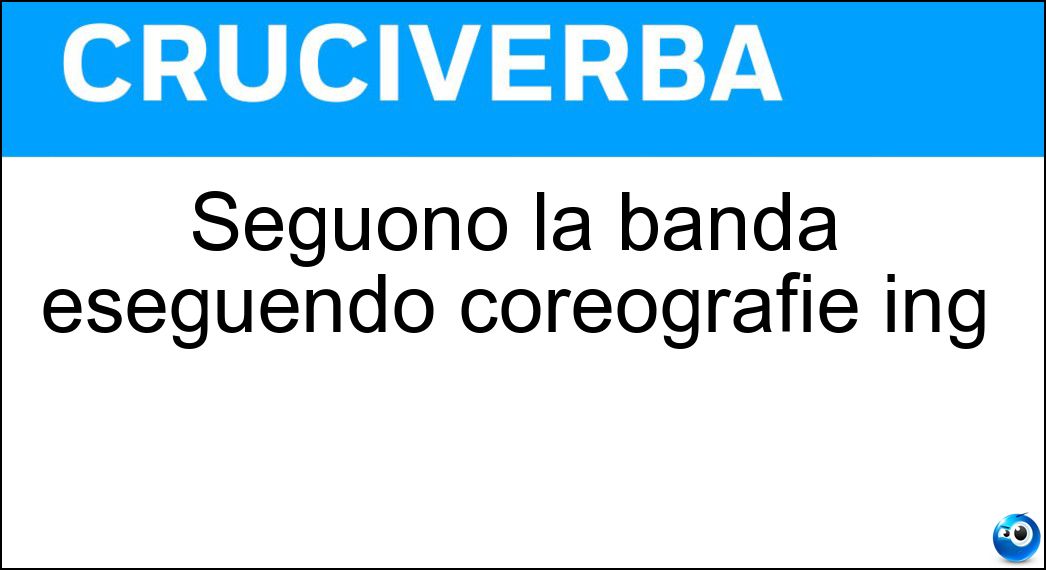 Seguono la banda eseguendo coreografie ing Soluzione Seguono la banda eseguendo coreografie ing - Majorette