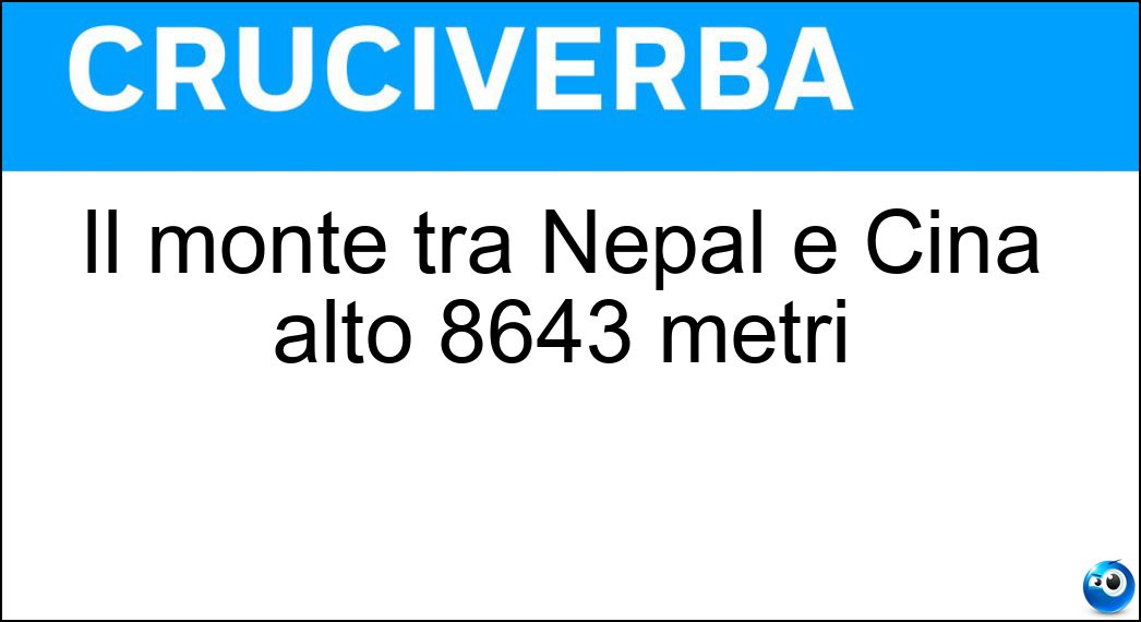 Il monte tra Nepal e Cina alto 8643 metri Soluzione Cruciverba: Il monte tra Nepal e Cina alto 8643 metri - Risposta Makalu