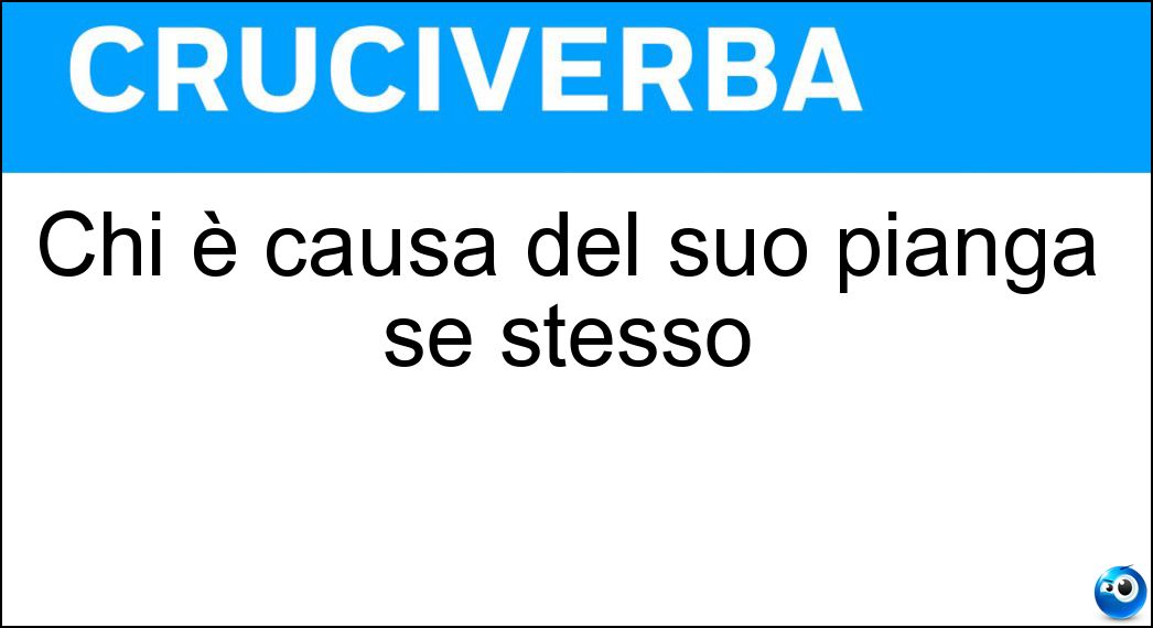 Chi è causa del suo pianga se stesso Soluzione Chi è causa del suo pianga se stesso - Mal