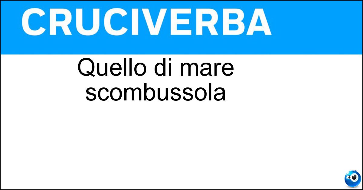 Soluzione Quello di mare scombussola - Mal
