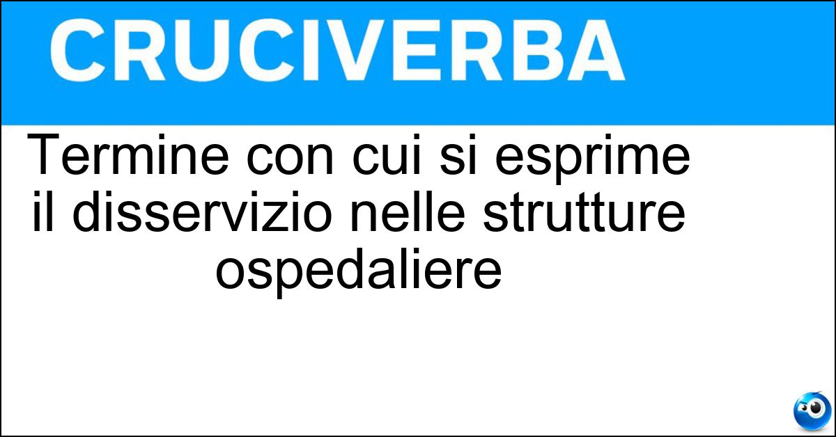 Termine con cui si esprime il disservizio nelle strutture ospedaliere Soluzione Termine con cui si esprime il disservizio nelle strutture ospedaliere - Malasanità