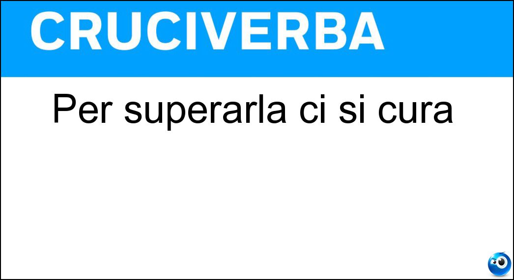Per superarla ci si cura Soluzione Cruciverba: Per superarla ci si cura - Risposta Malattia