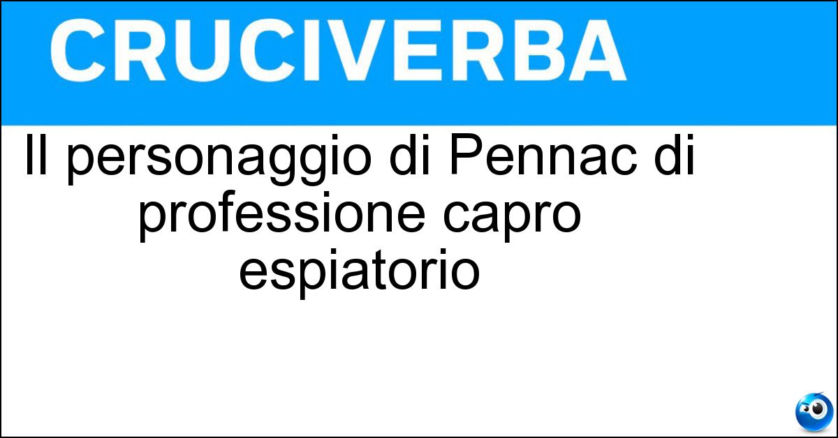 Il personaggio di Pennac di professione capro espiatorio Il personaggio di Pennac di professione capro espiatorio