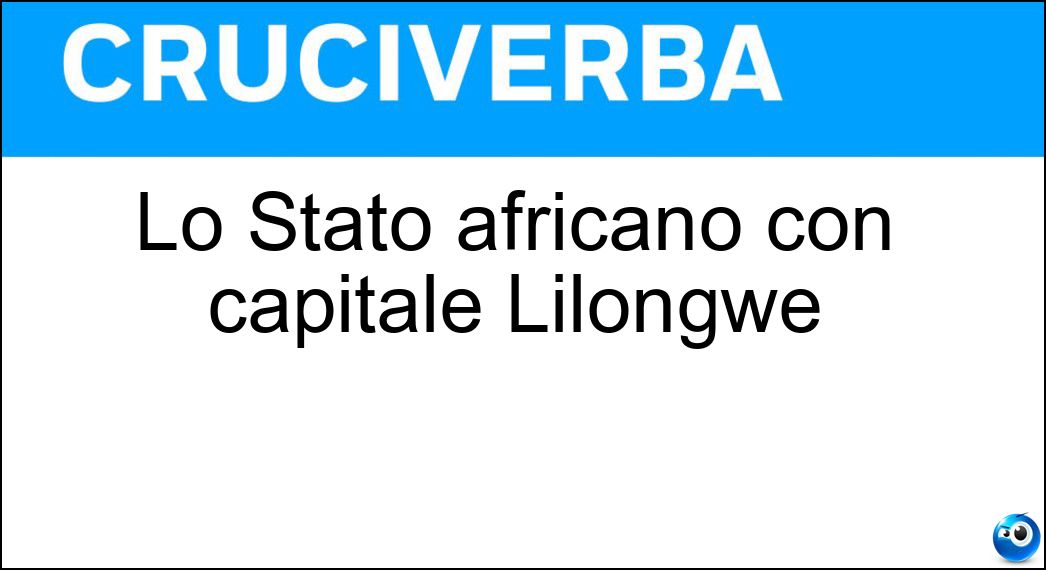 Lo Stato africano con capitale Lilongwe Soluzione Cruciverba: Lo Stato africano con capitale Lilongwe - Risposta Malawi