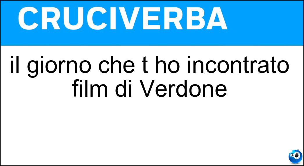 il giorno che t ho incontrato film di Verdone Soluzione Cruciverba: il giorno che t ho incontrato film di Verdone - Risposta Maledetto