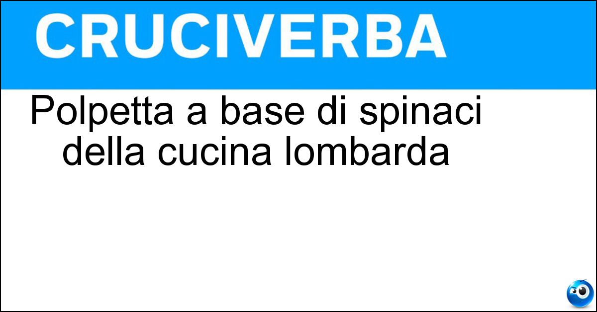 Polpetta a base di spinaci della cucina lombarda