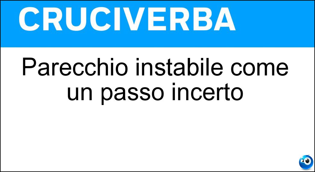 Parecchio instabile come un passo incerto