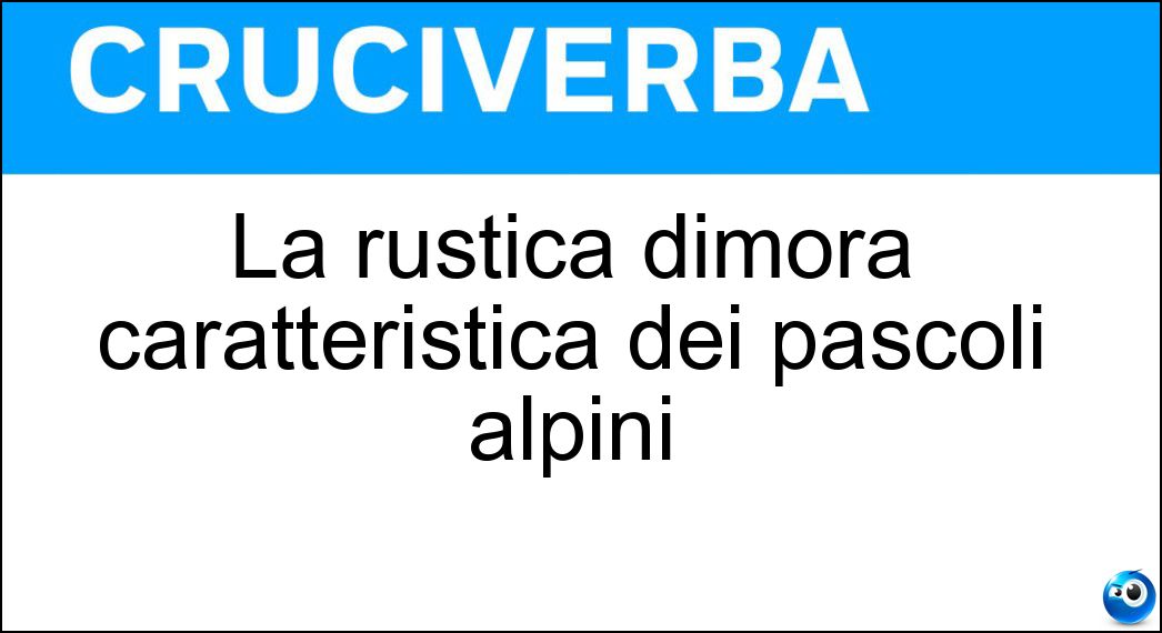 La rustica dimora caratteristica dei pascoli alpini Soluzione La rustica dimora caratteristica dei pascoli alpini - Malga