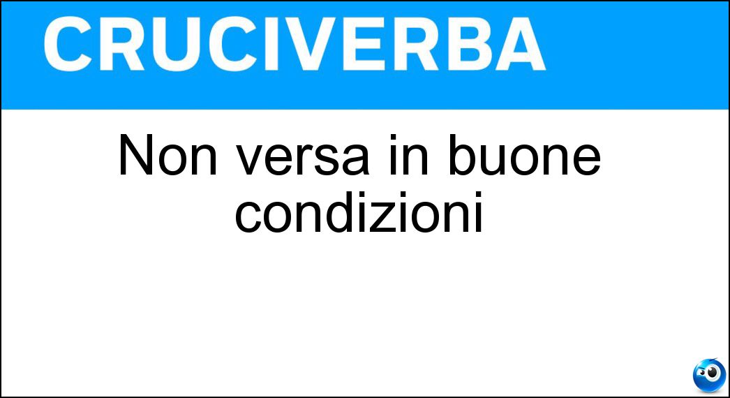 Non versa in buone condizioni Soluzione Cruciverba: Non versa in buone condizioni - Risposta Malmesso