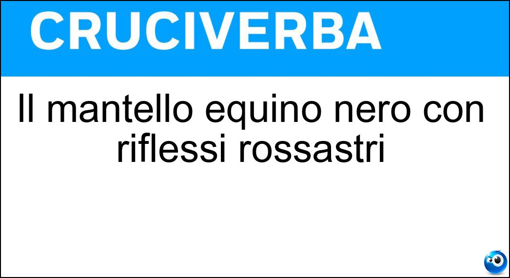 Soluzione Il mantello equino nero con riflessi rossastri - Maltinto