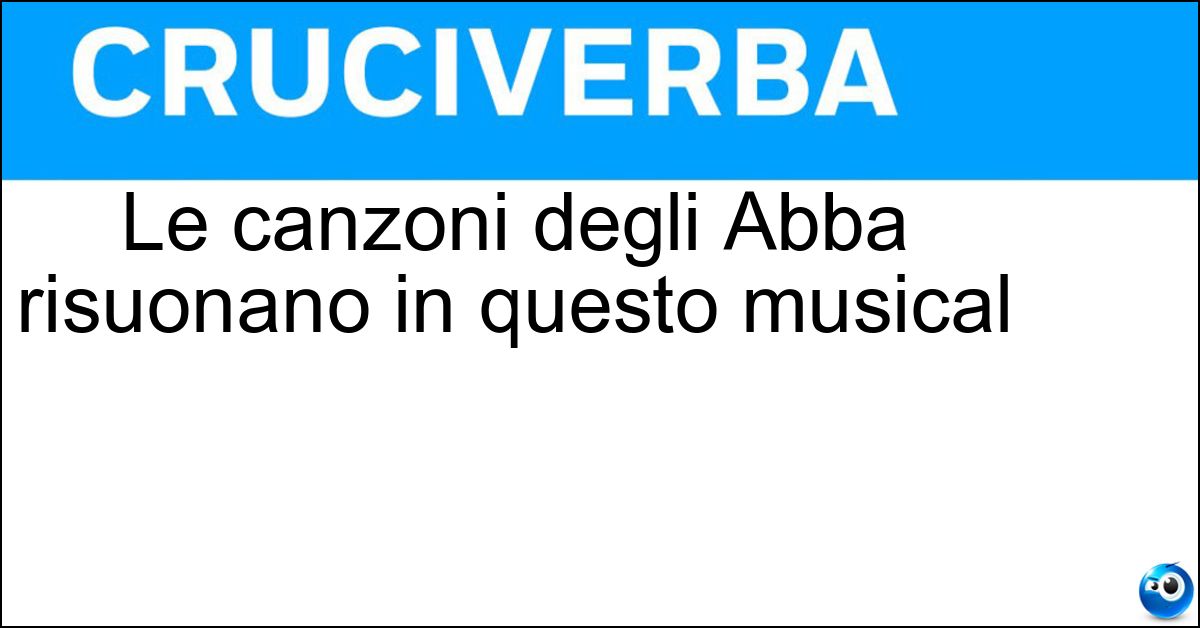 Le canzoni degli Abba risuonano in questo musical Soluzione Le canzoni degli Abba risuonano in questo musical - Mammamia