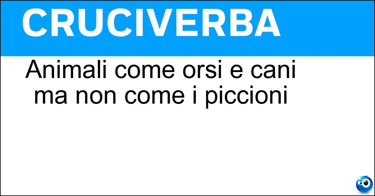 Soluzione Animali come orsi e cani ma non come i piccioni - Mammiferi