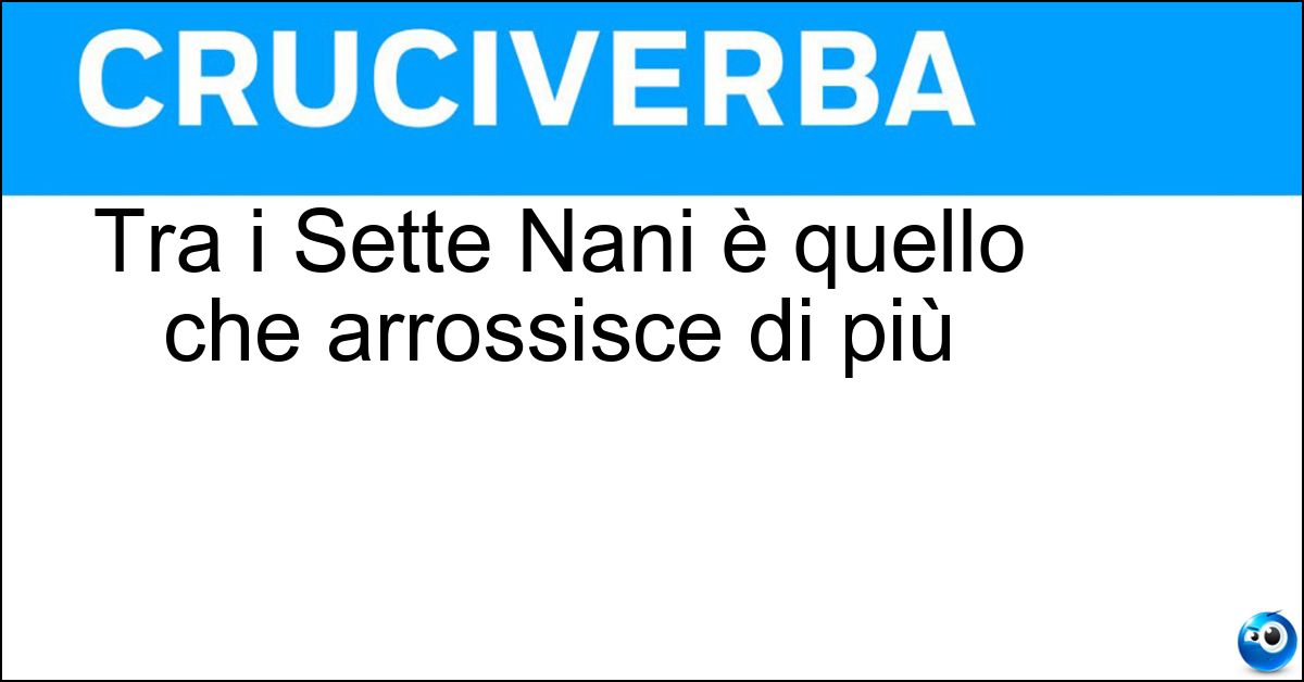 Tra i Sette Nani è quello che arrossisce di più Soluzione Tra i Sette Nani è quello che arrossisce di più - Mammolo
