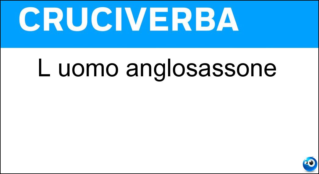 L uomo anglosassone Soluzione L uomo anglosassone - Man