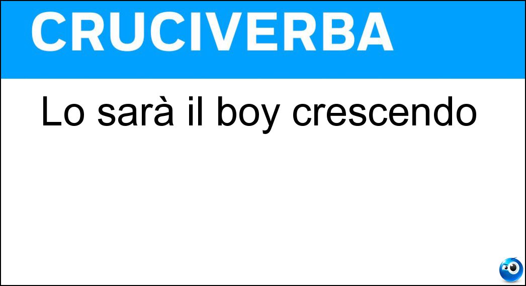 Soluzione Lo sarà il boy crescendo - Man