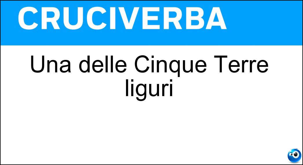 Una delle Cinque Terre liguri Soluzione Cruciverba: Una delle Cinque Terre liguri - Risposta Manarola