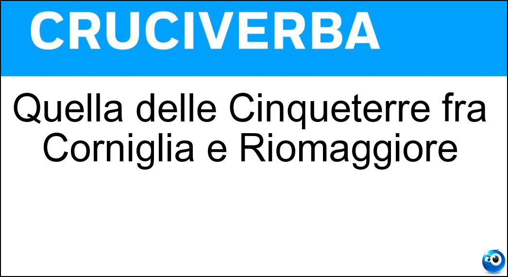 Quella delle Cinqueterre fra Corniglia e Riomaggiore Soluzione Cruciverba: Quella delle Cinqueterre fra Corniglia e Riomaggiore - Risposta Manarola