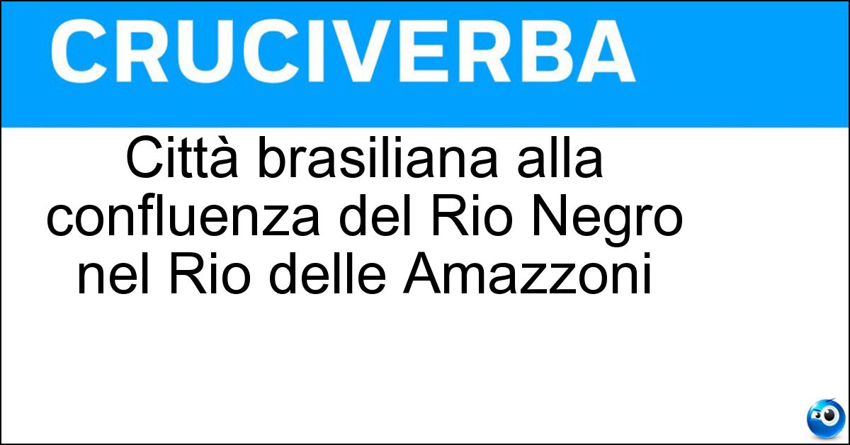 Città brasiliana alla confluenza del Rio Negro nel Rio delle Amazzoni Soluzione Città brasiliana alla confluenza del Rio Negro nel Rio delle Amazzoni - Manaus